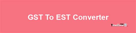 gst to est|GST to EST Converter .